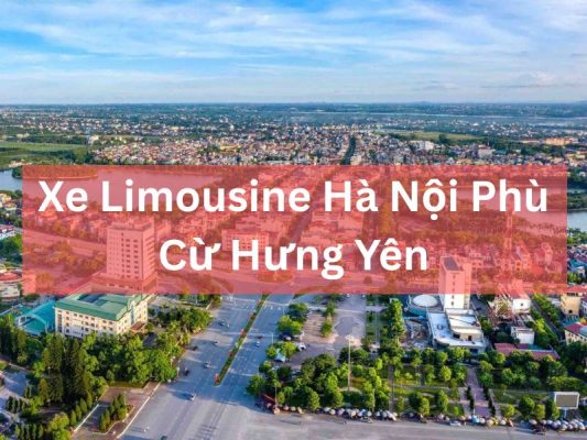 Top 5 Xe Limousine Hà Nội Phù Cừ Hưng Yên Chất Lượng Nhất