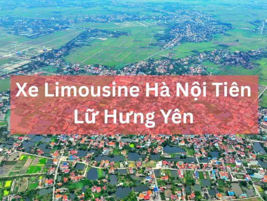 Top 5 Xe Limousine Hà Nội Tiên Lữ Hưng Yên Đẹp, Sang Trọng Nhất