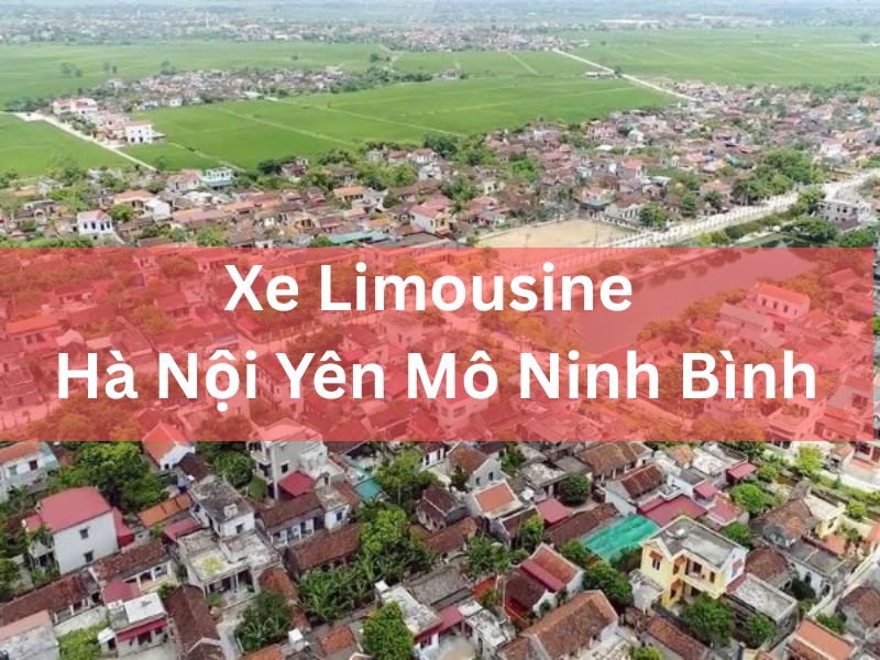 Thuê Xe Limousine Hà Nội Yên Mô Ninh Bình: Sang Trọng, Tiện Nghi