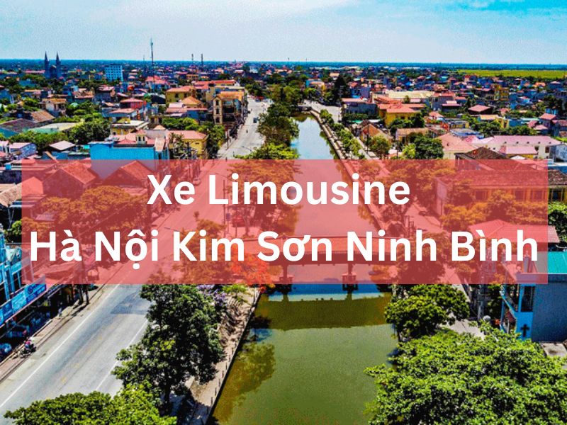 Thuê Xe Limousine Hà Nội Kim Sơn Ninh Bình: Sang Trọng, Tiện Nghi