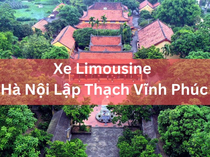 Xe Limousine Hà Nội Lập Thạch Vĩnh Phúc​ Giá Rẻ 2025