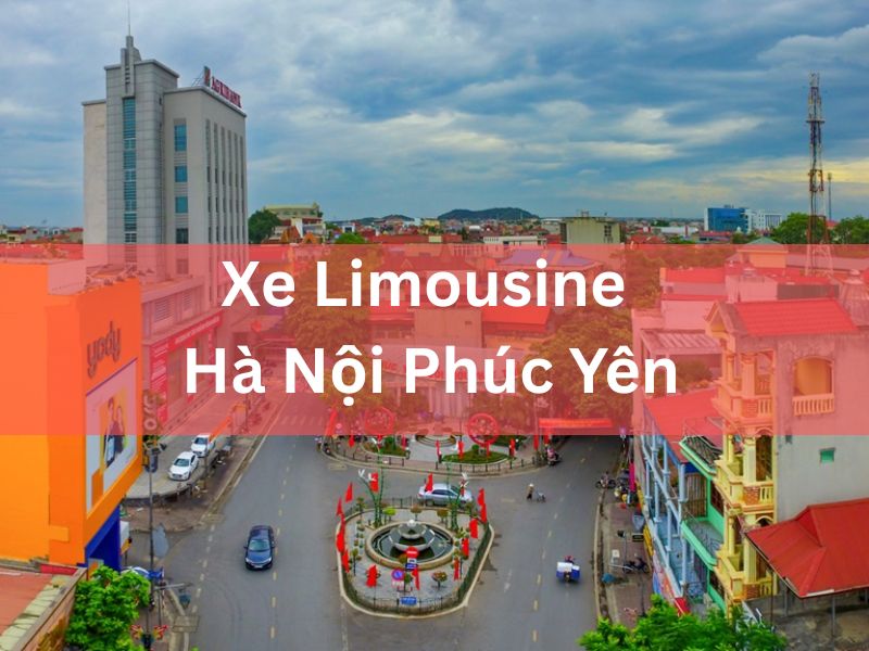 Xe Limousine Hà Nội Phúc Yên - Giá Rẻ Nhất