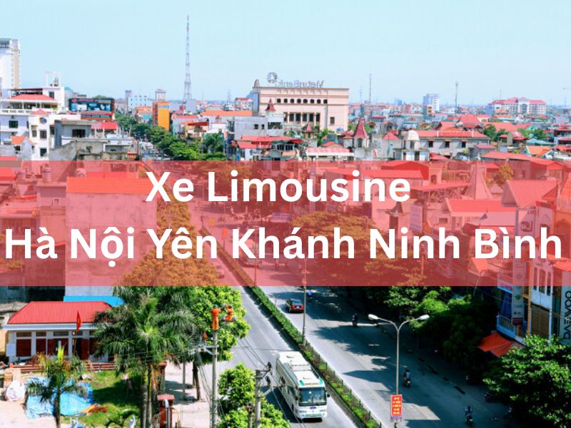 Xe Limousine Hà Nội Yên Khánh Ninh Bình Giá Rẻ Nhất