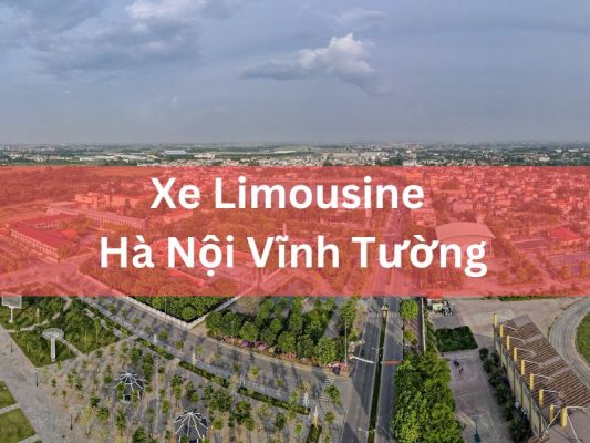 Xe Limousine Hà Nội Vĩnh Tường Đón Trả Ngay Tại Nhà