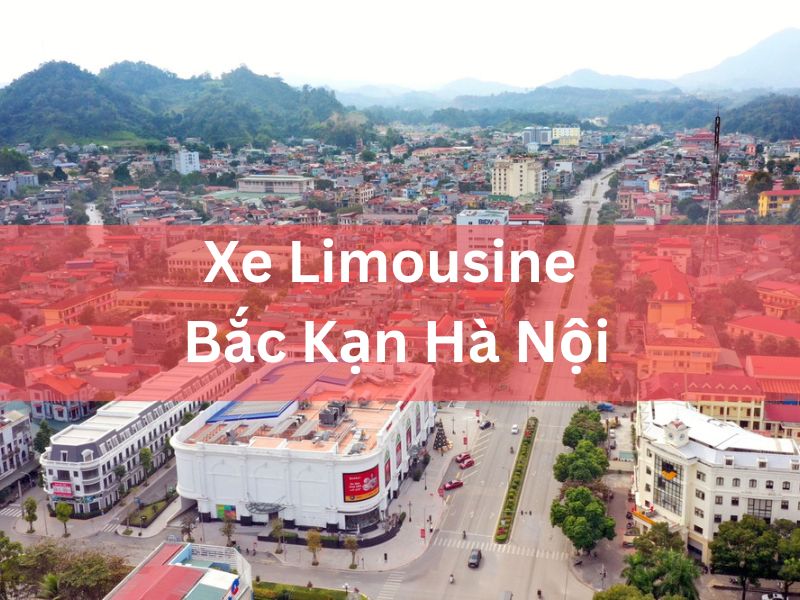 Xe Limousine Bắc Kạn Hà Nội Tiện Nghi, Đón Trả Tận Nơi