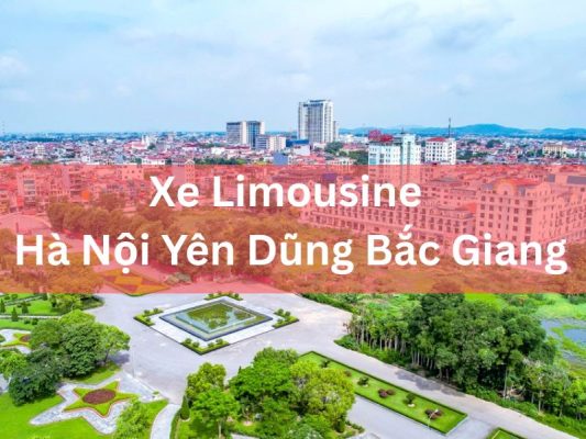 Xe Limousine Hà Nội Yên Dũng Bắc Giang Tiện Nghi Đẳng Cấp